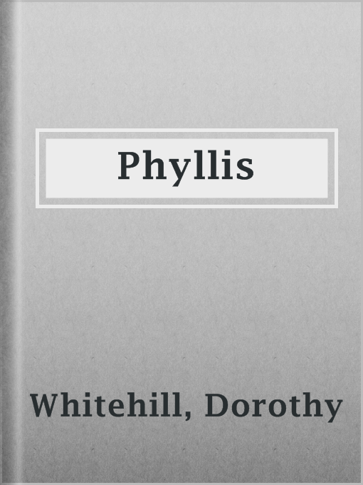 Title details for Phyllis by Dorothy Whitehill - Available